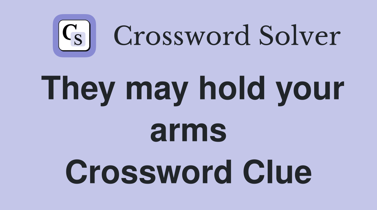 They may hold your arms Crossword Clue