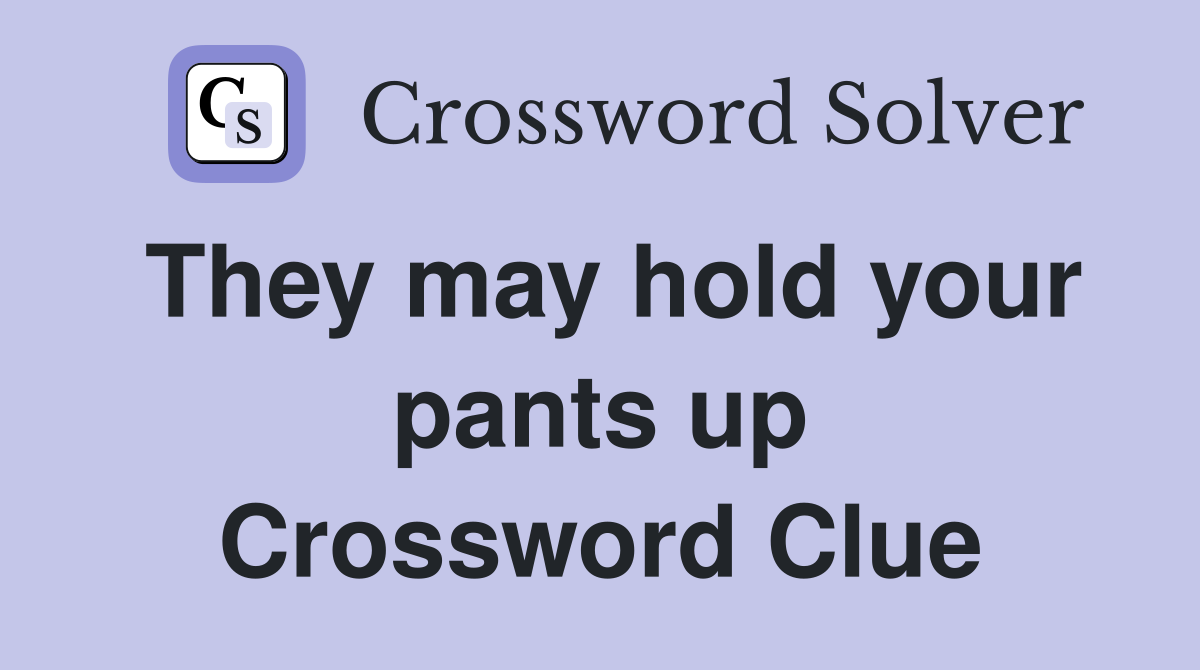 They may hold your pants up Crossword Clue