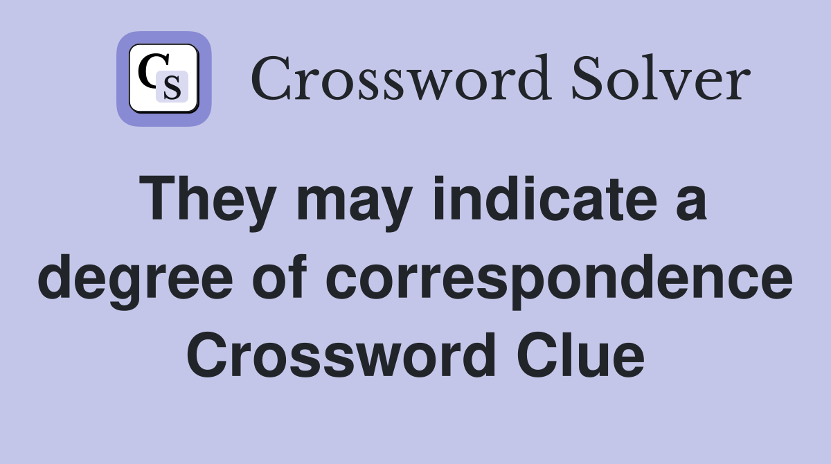 They may indicate a degree of correspondence Crossword Clue