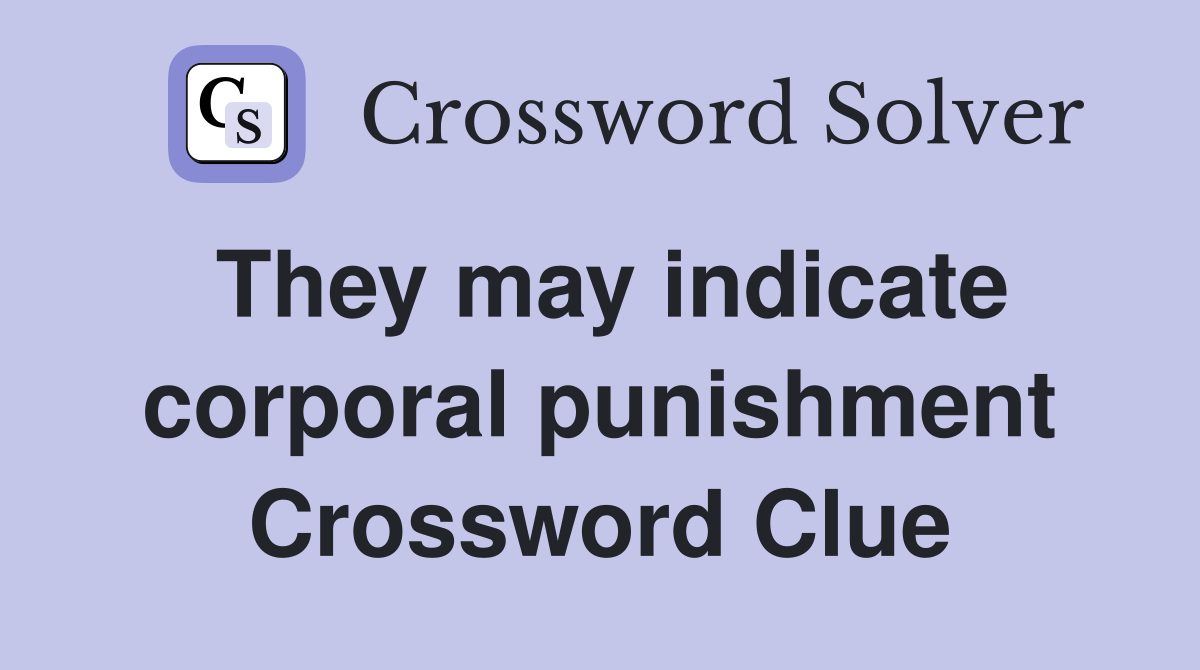 They may indicate corporal punishment Crossword Clue