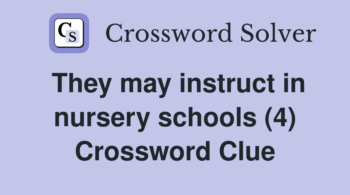 They may instruct in nursery schools (4) Crossword Clue