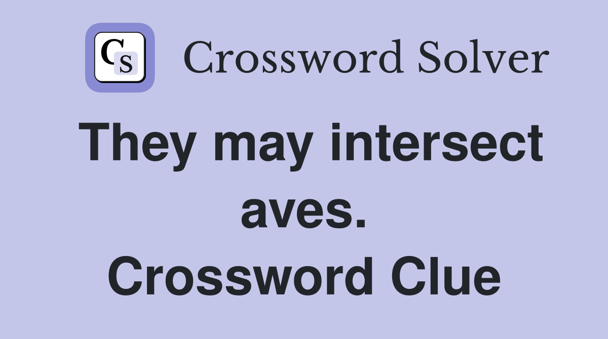 They may intersect aves. Crossword Clue