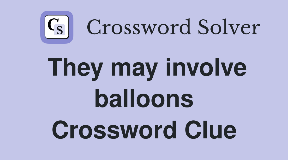 They may involve balloons Crossword Clue