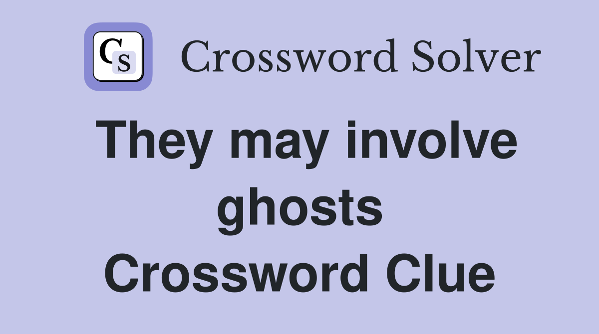 They may involve ghosts Crossword Clue