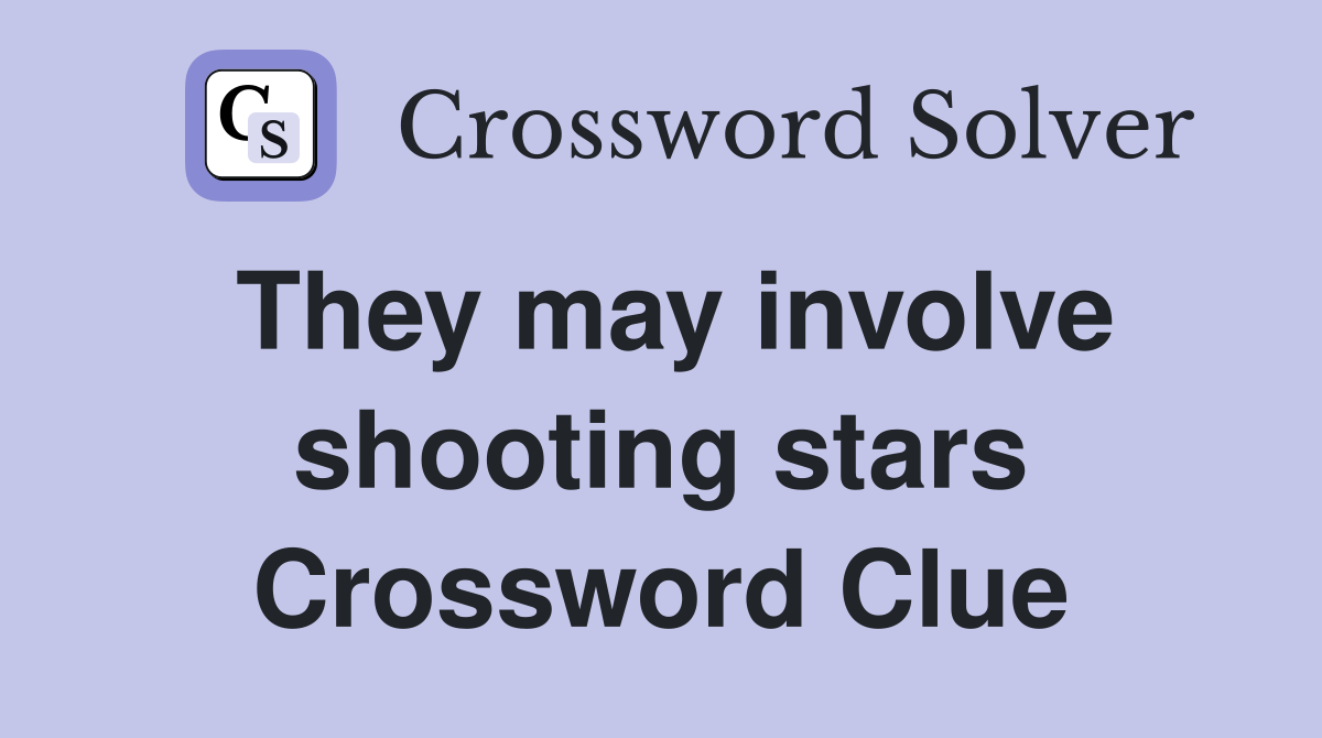 They may involve shooting stars Crossword Clue