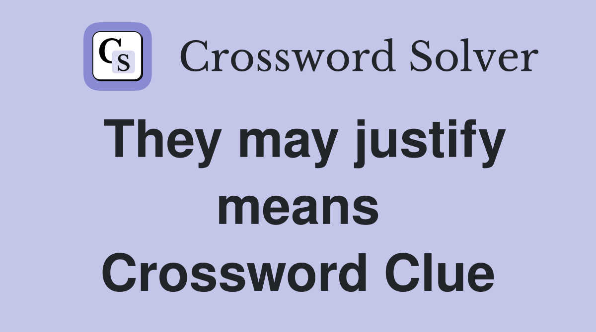They may justify means Crossword Clue