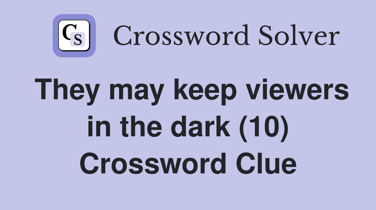 They may keep viewers in the dark (10) Crossword Clue