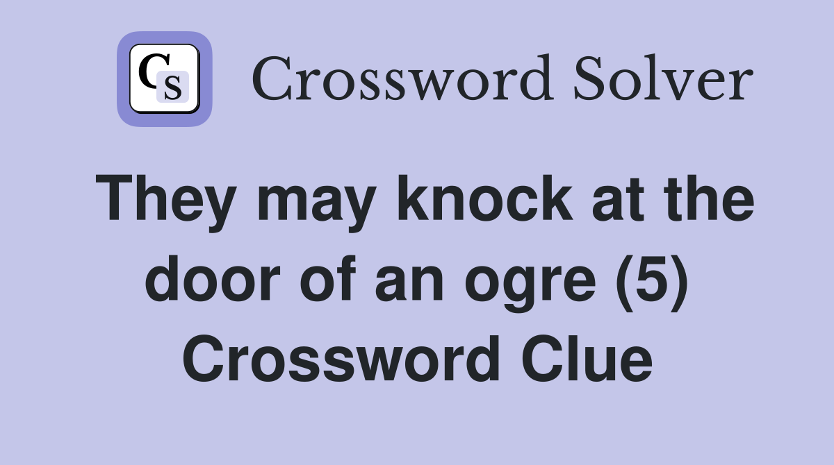 They may knock at the door of an ogre (5) Crossword Clue