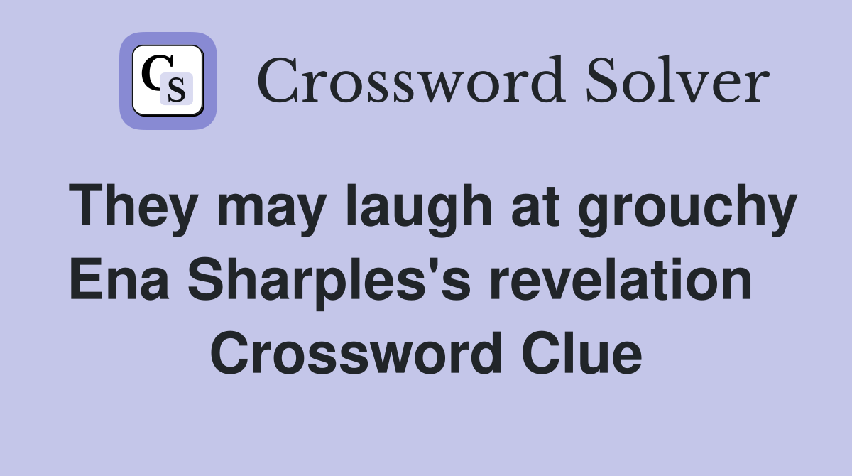 They may laugh at grouchy Ena Sharples's revelation   Crossword Clue