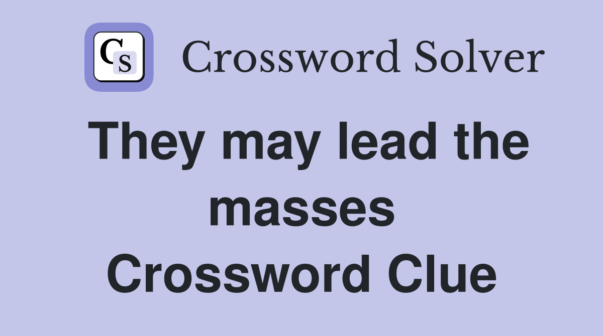 They may lead the masses Crossword Clue