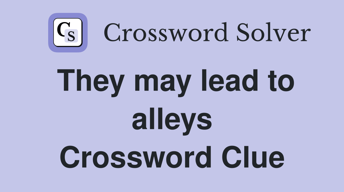 They may lead to alleys Crossword Clue