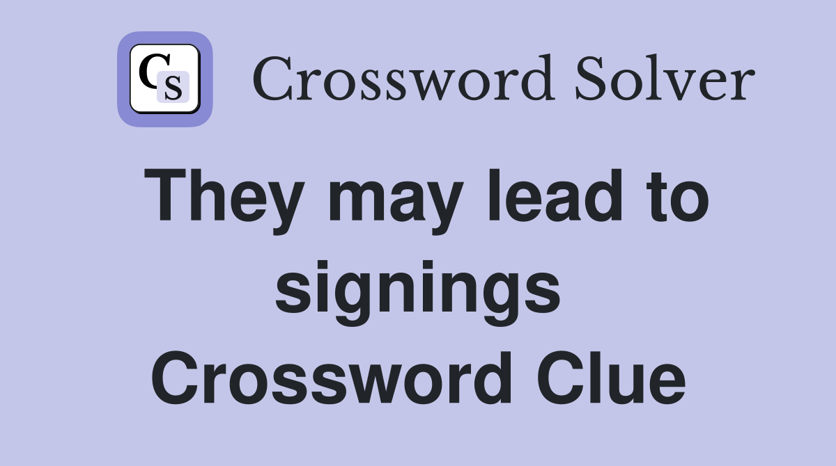 They may lead to signings Crossword Clue