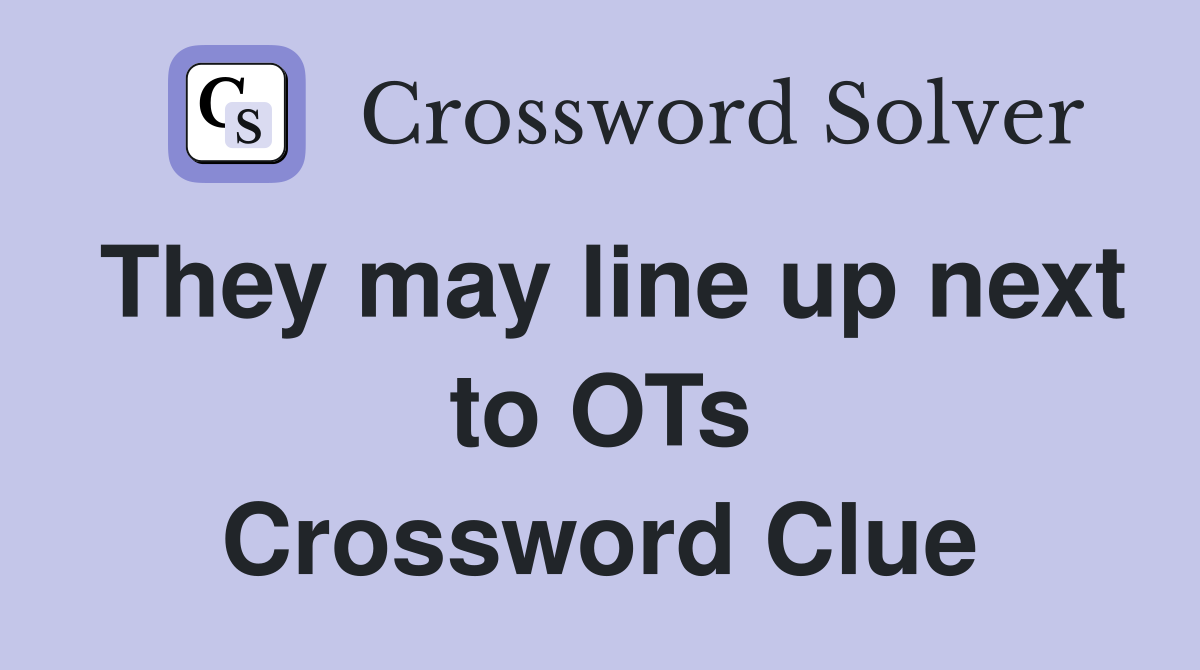 They may line up next to OTs Crossword Clue