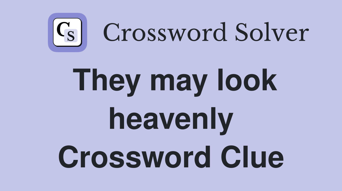 They may look heavenly Crossword Clue