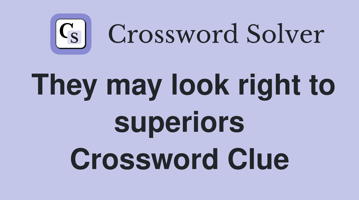They may look right to superiors Crossword Clue