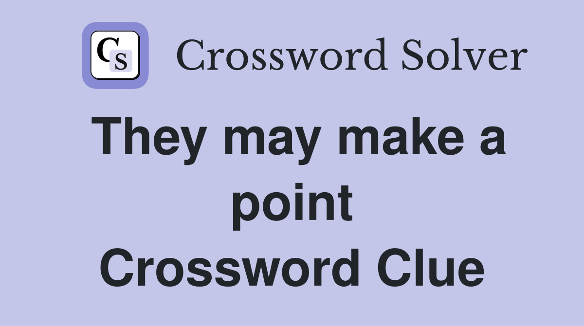 They may make a point Crossword Clue