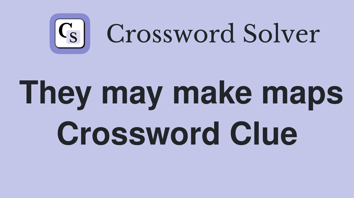 They may make maps Crossword Clue