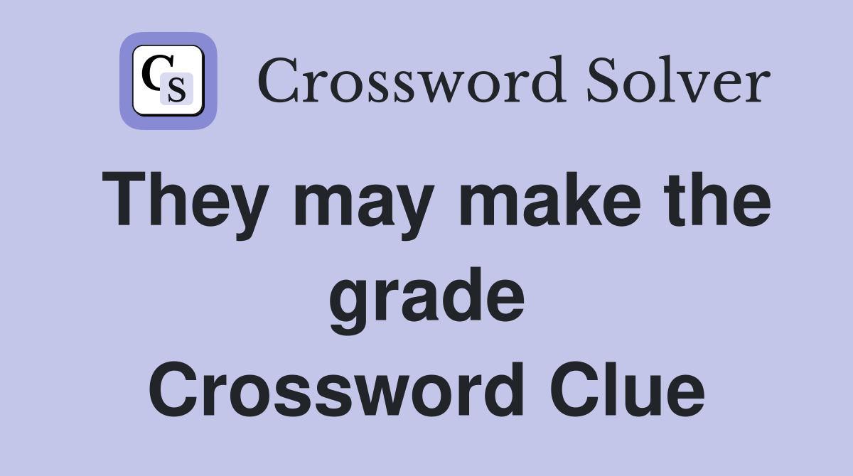 They may make the grade Crossword Clue
