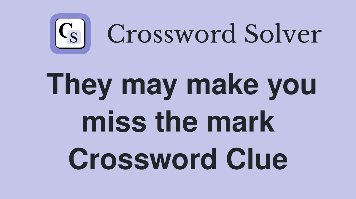 They may make you miss the mark Crossword Clue