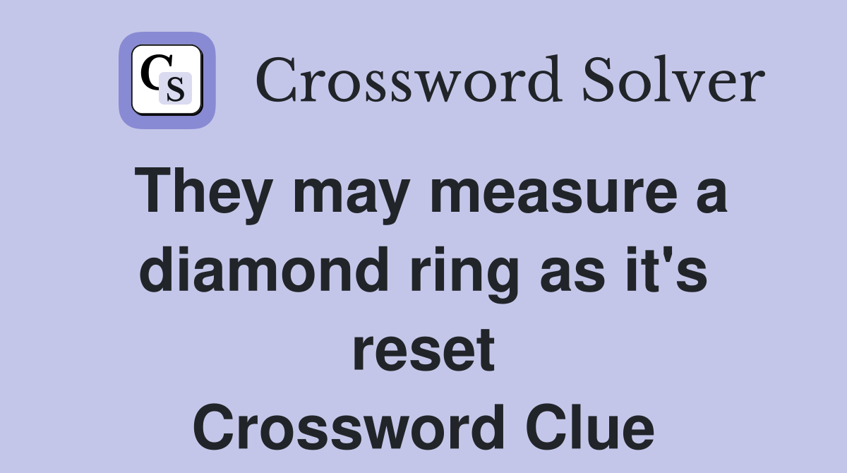 They may measure a diamond ring as it's reset Crossword Clue