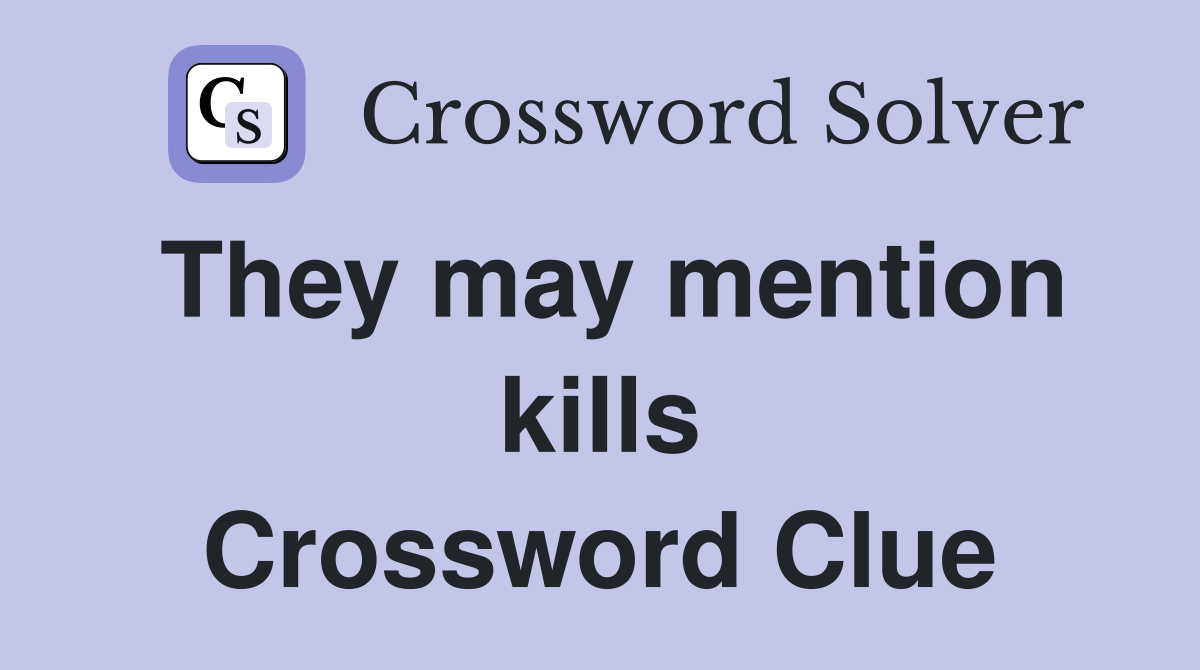 They may mention kills Crossword Clue