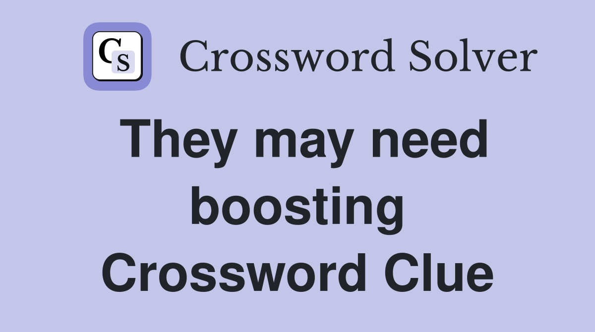 They may need boosting Crossword Clue