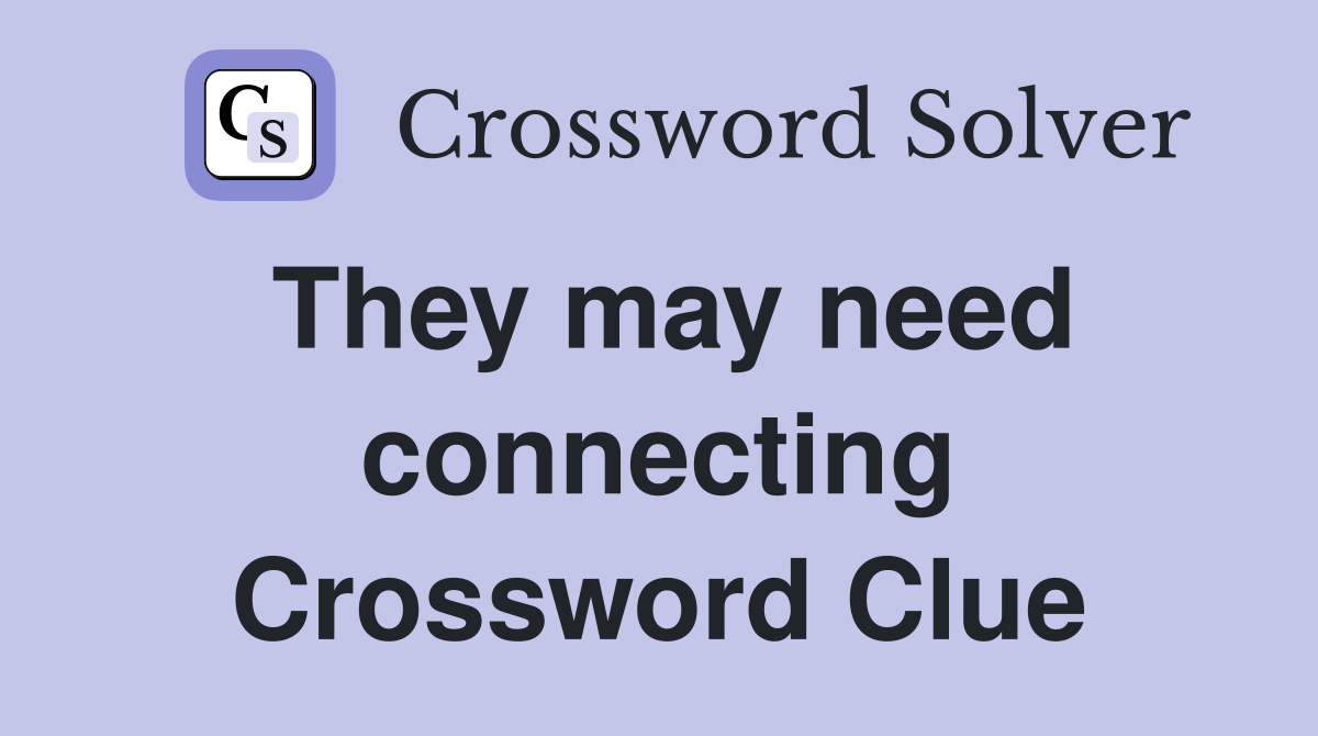 They may need connecting Crossword Clue