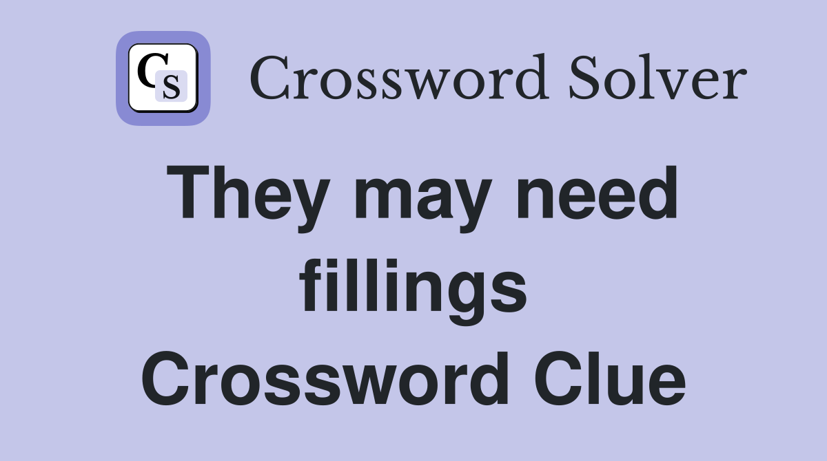 They may need fillings Crossword Clue