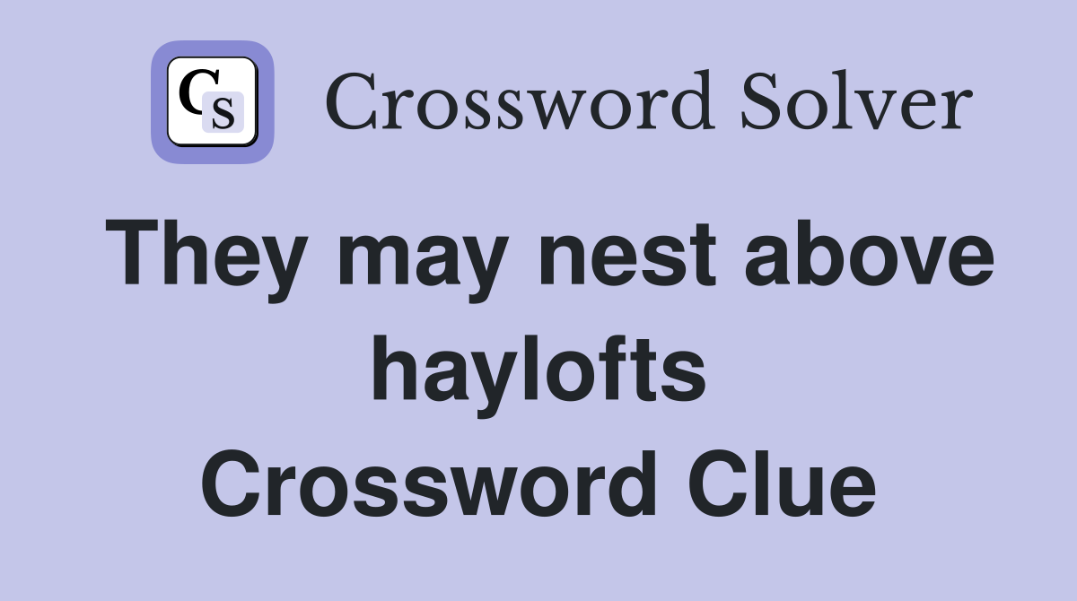 They may nest above haylofts Crossword Clue
