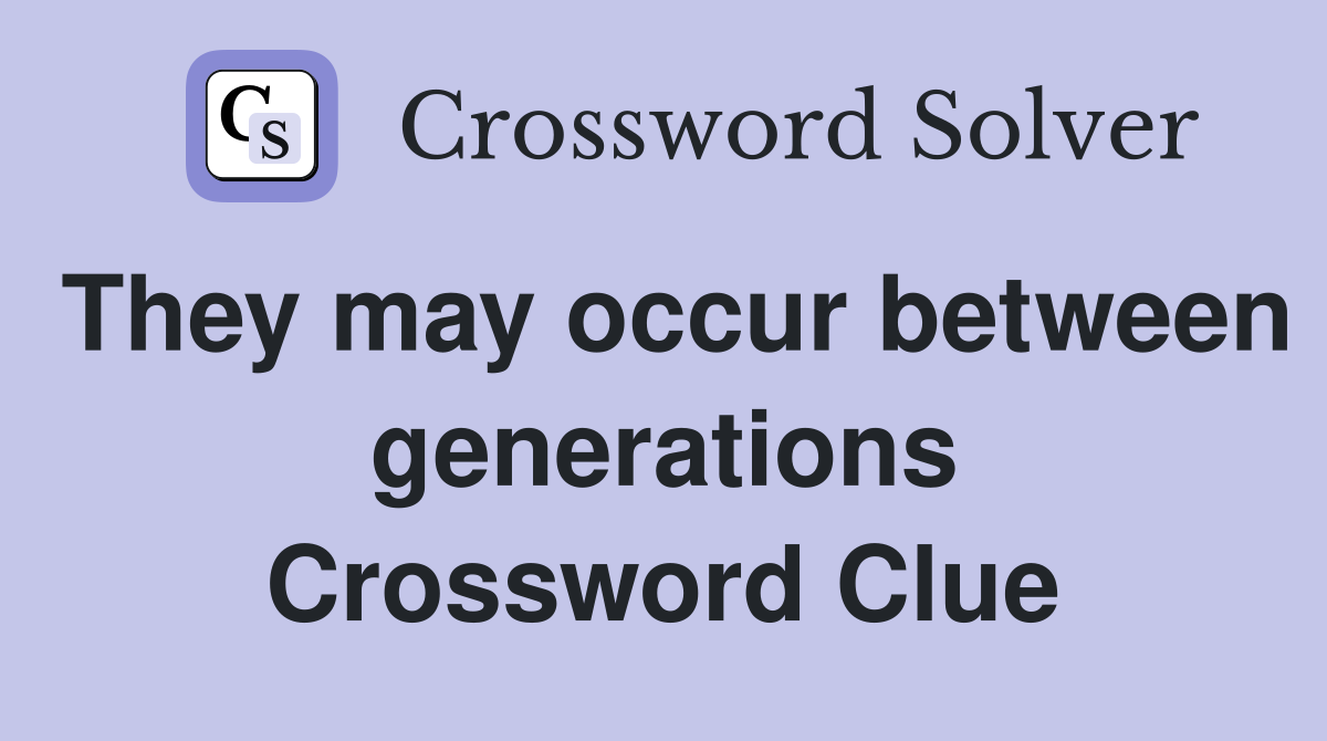 They may occur between generations Crossword Clue