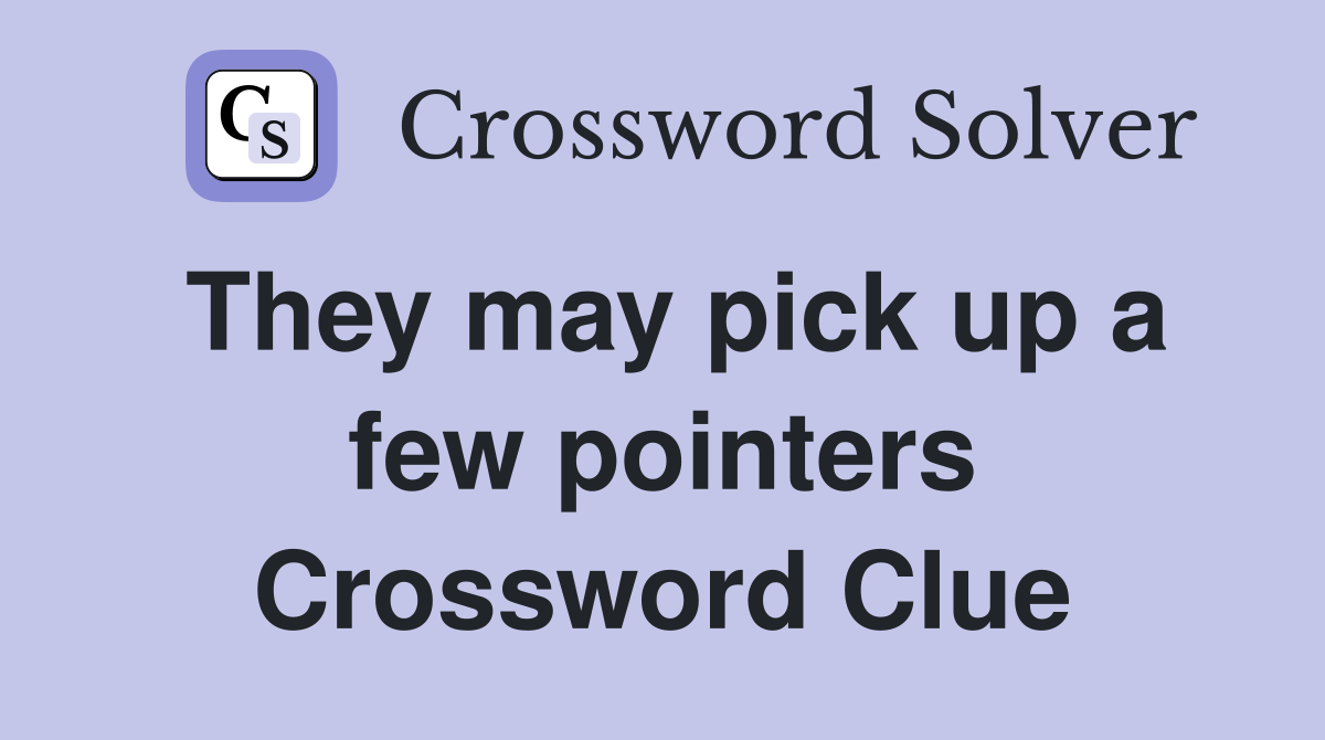 They may pick up a few pointers Crossword Clue