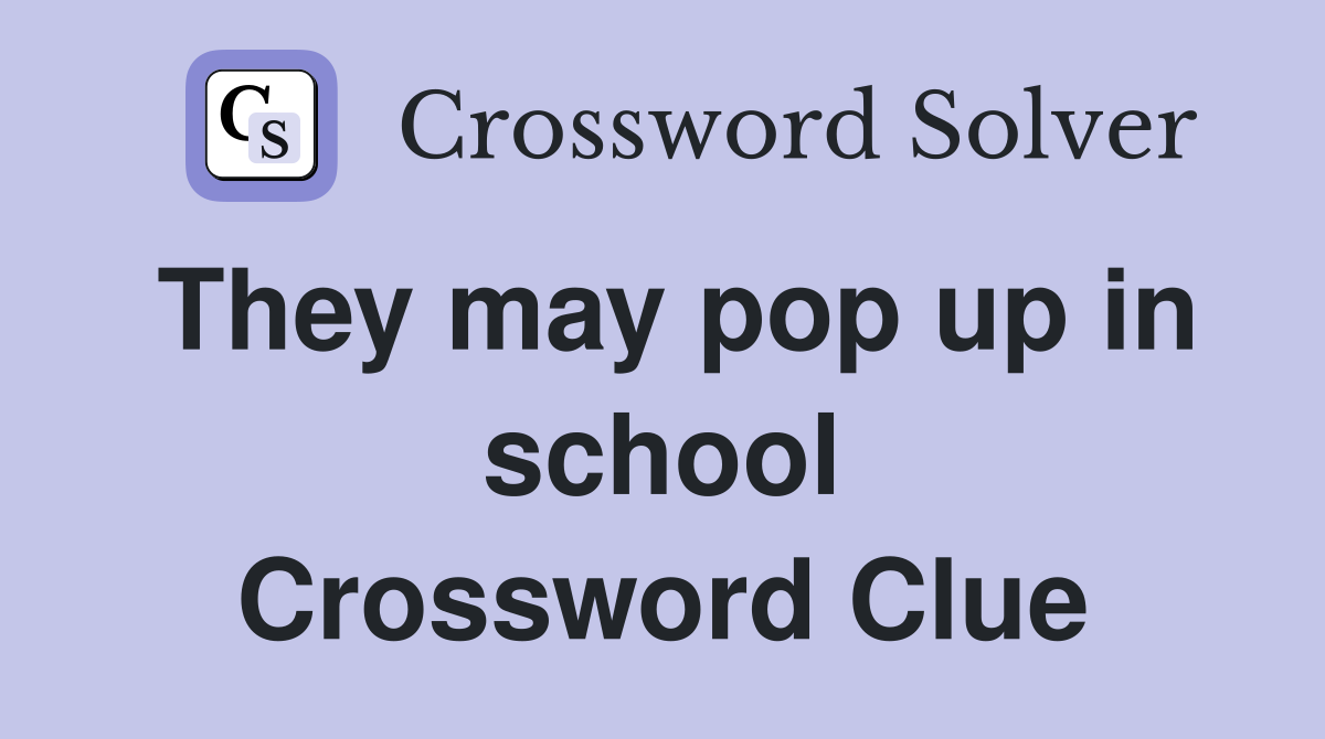They may pop up in school Crossword Clue