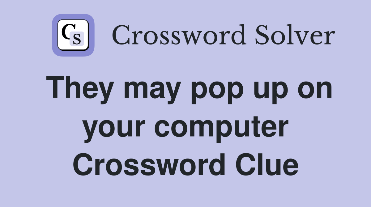 They may pop up on your computer Crossword Clue