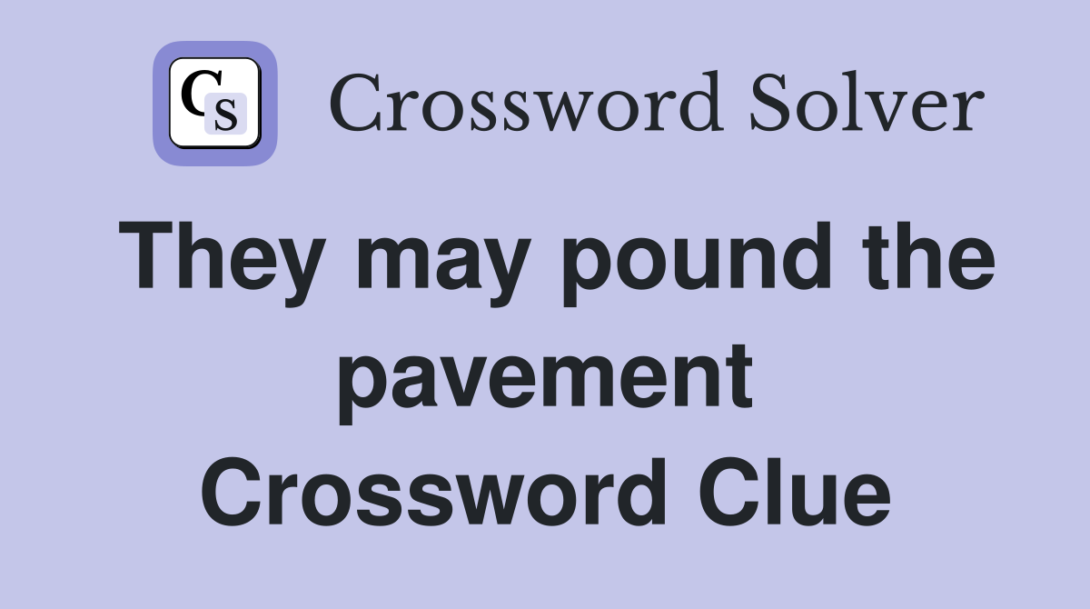 They may pound the pavement Crossword Clue
