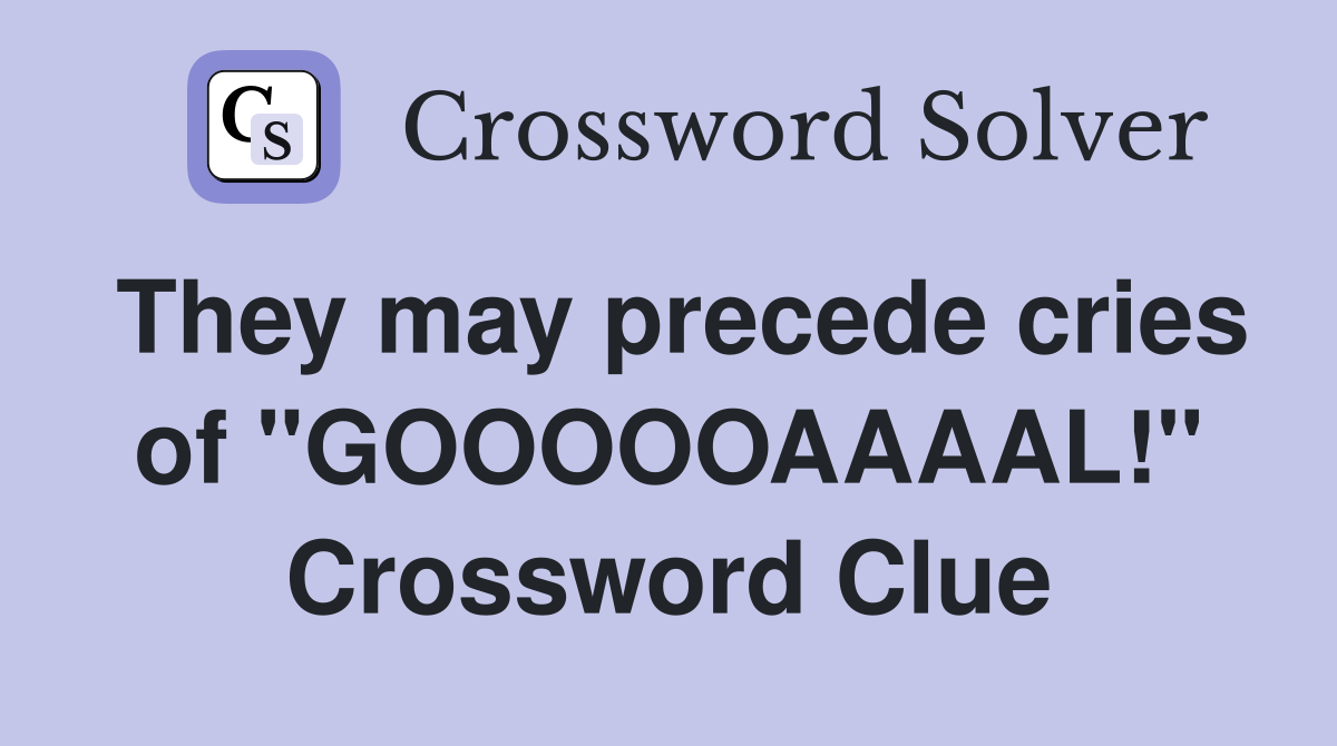 They may precede cries of "GOOOOOAAAAL!" Crossword Clue
