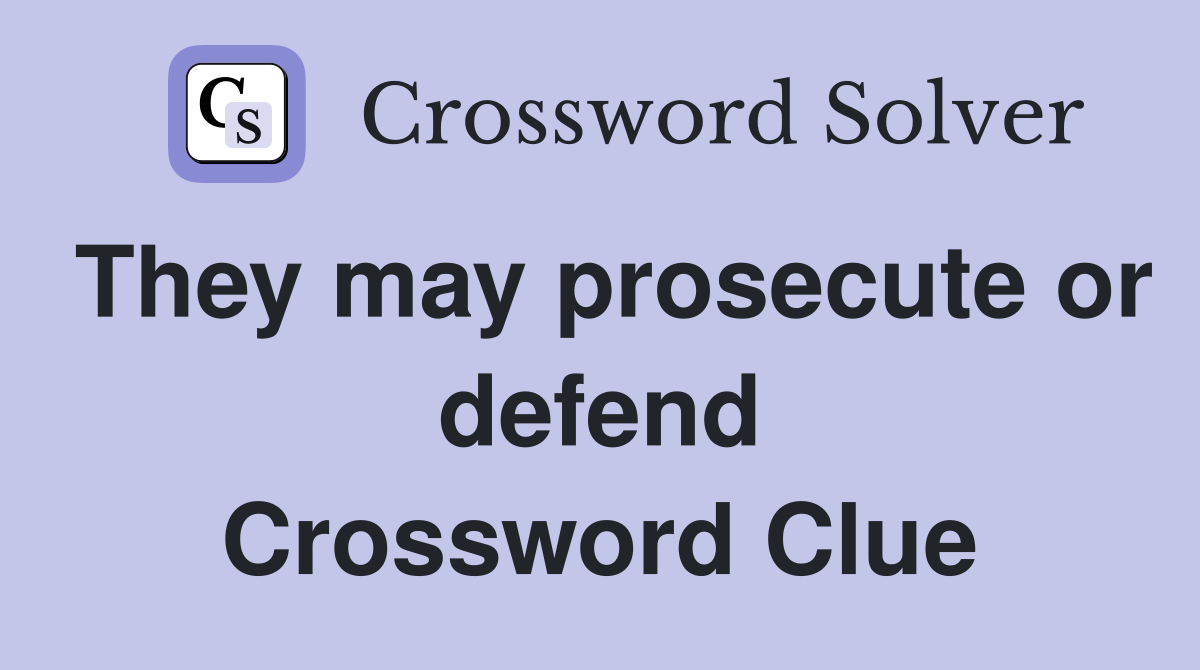 They may prosecute or defend Crossword Clue