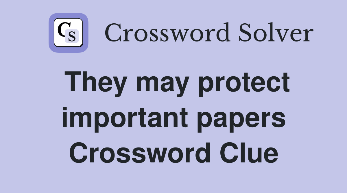 They may protect important papers Crossword Clue