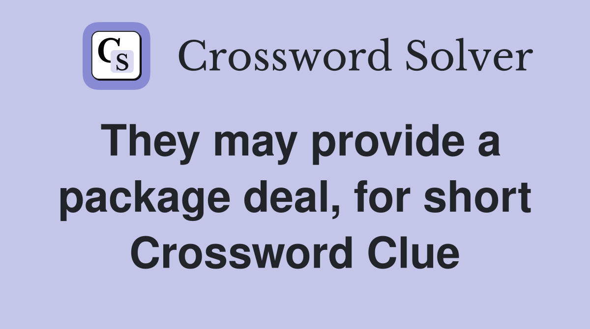 They may provide a package deal, for short Crossword Clue
