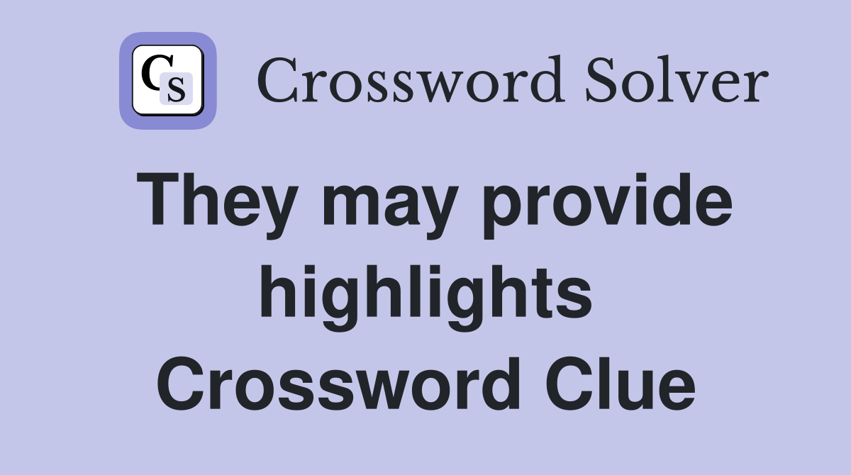 They may provide highlights Crossword Clue