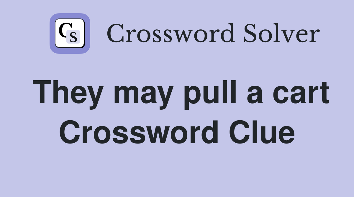 They may pull a cart Crossword Clue