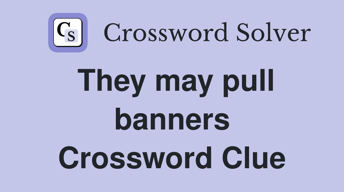 They may pull banners Crossword Clue