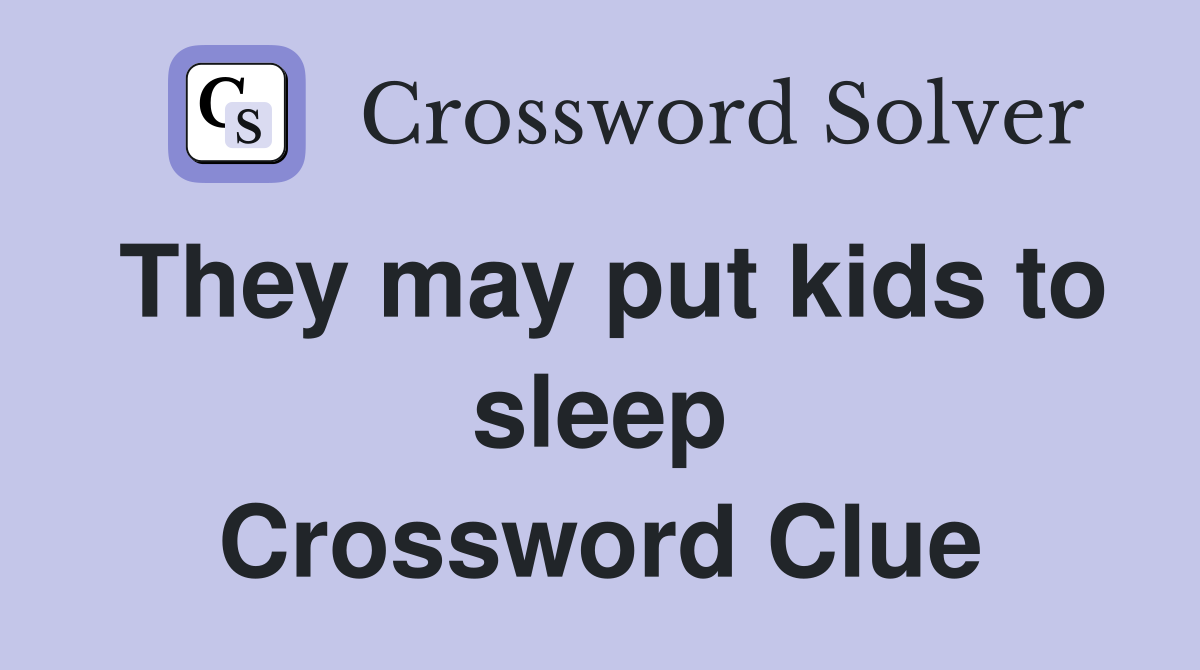 They may put kids to sleep Crossword Clue