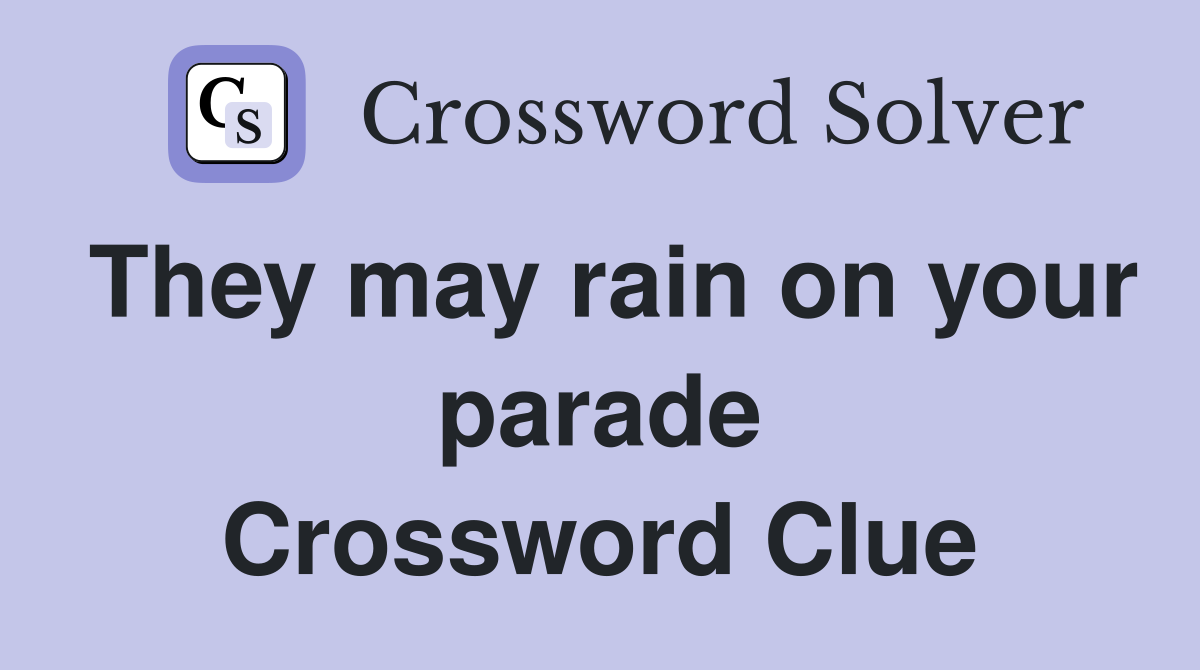 They may rain on your parade Crossword Clue