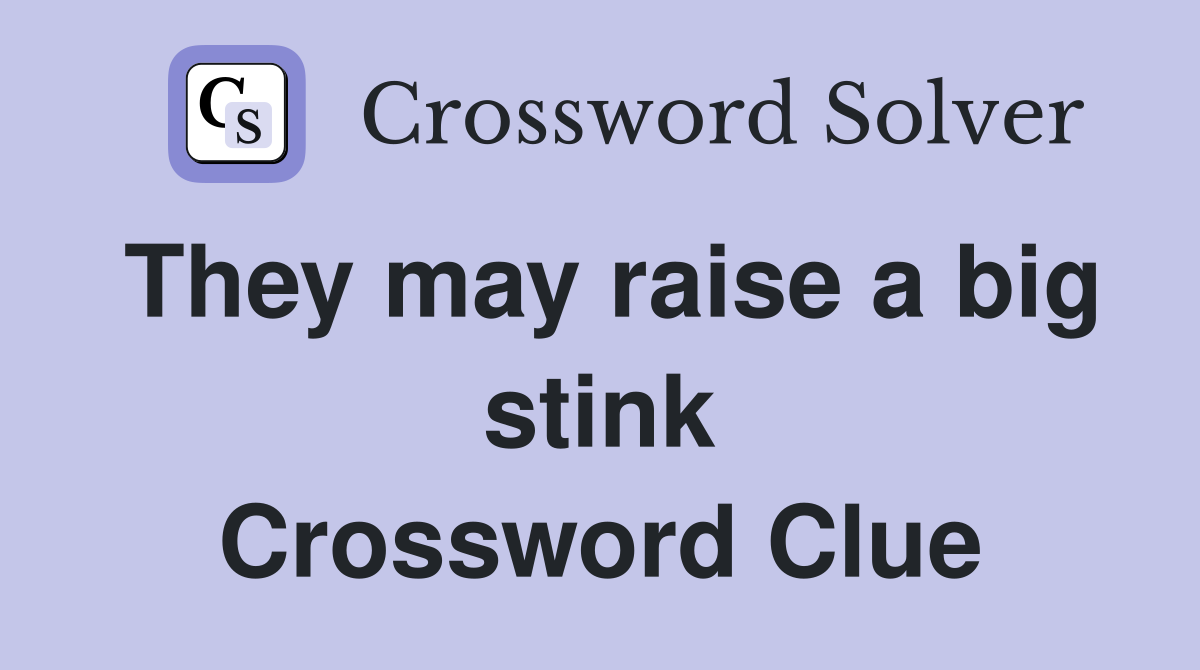 They may raise a big stink Crossword Clue