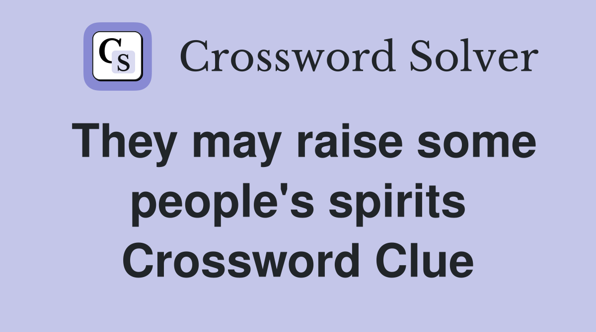 They may raise some people's spirits Crossword Clue