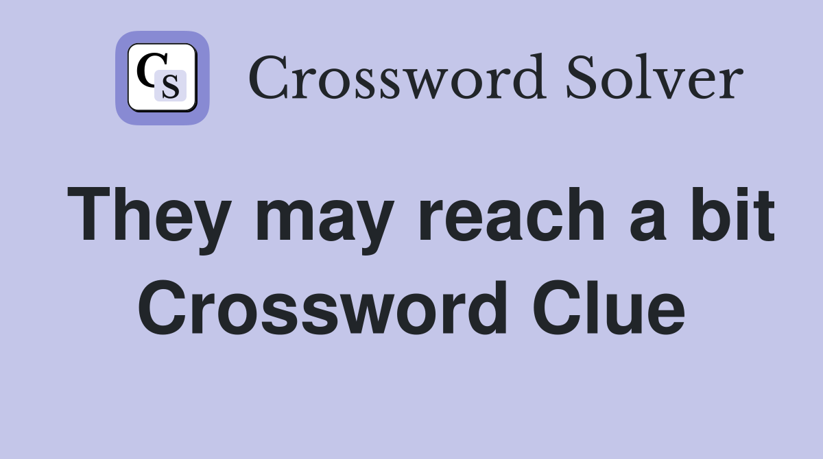 They may reach a bit Crossword Clue