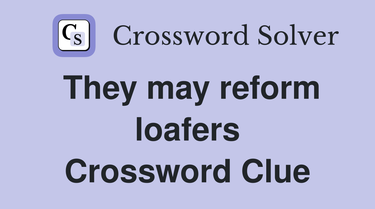 They may reform loafers Crossword Clue