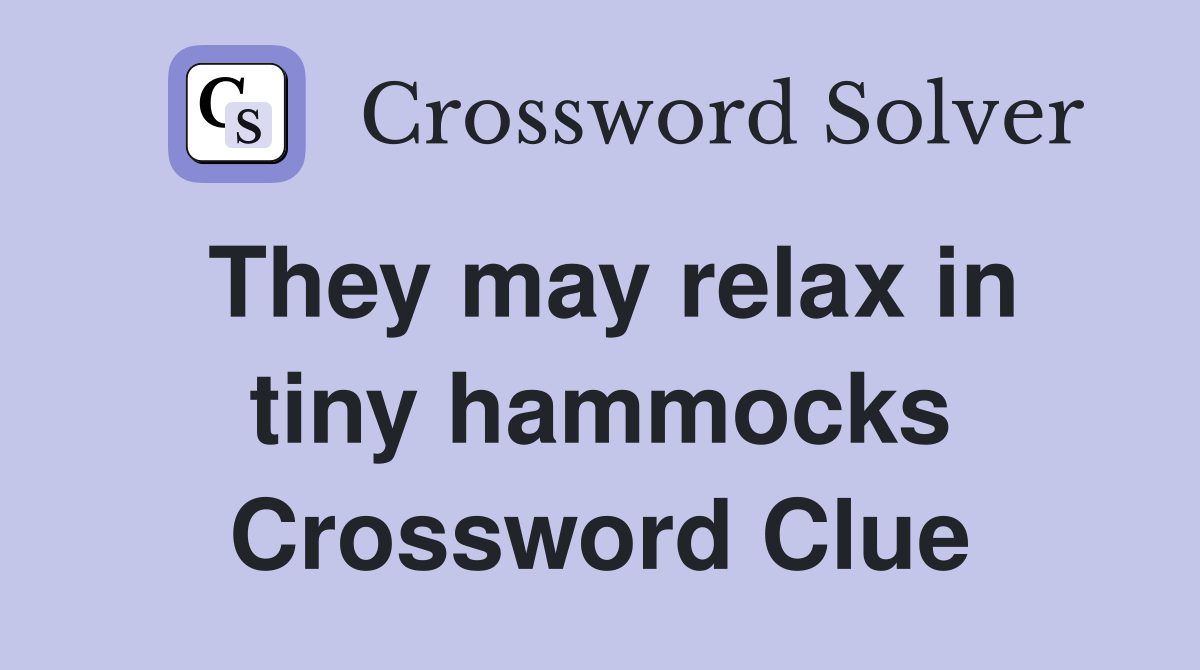 They may relax in tiny hammocks Crossword Clue
