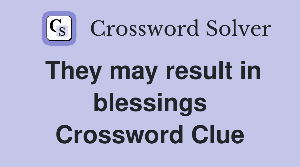 They may result in blessings Crossword Clue