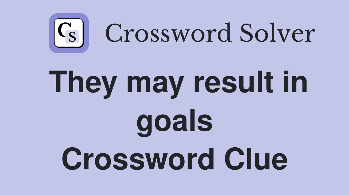 They may result in goals Crossword Clue